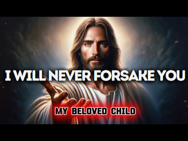 I WILL Never Forsake You Gods Message Now God Message Today God Message For You God Says GodMessage