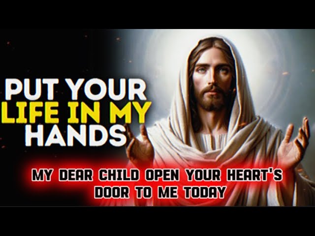 PUT Your Life In My Hands Gods Message Now God Message Today God Message For You God Says GodMessage