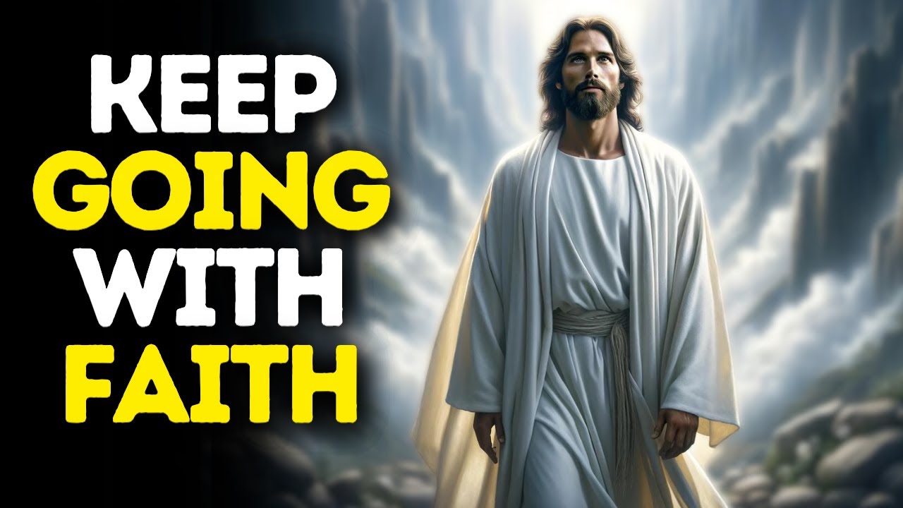 Keep Going With Faith | God Says | God Message Today | Gods Message Now | God Message | God Say