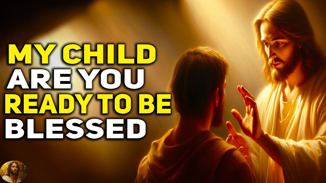 🛑 MY CHILD “ARE YOU READY TO BE BLESSED” | God Message Today | Jesus Says |