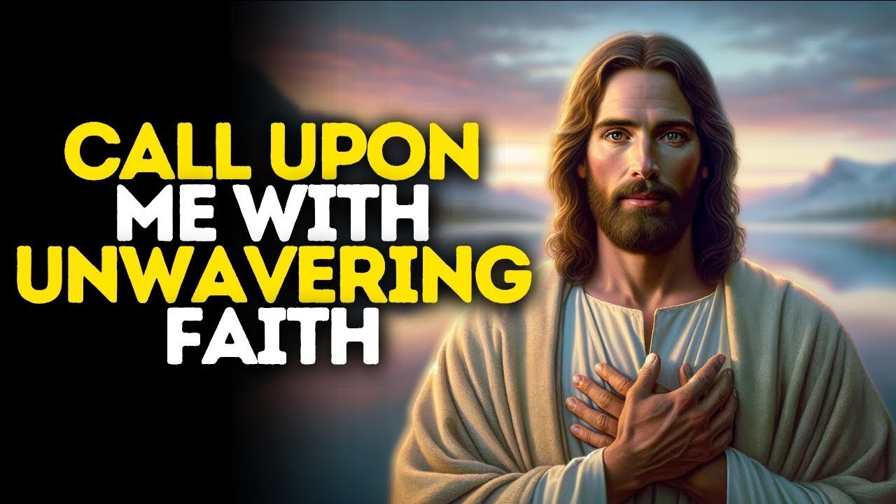 Call Upon Me With Unwavering Faith | God Message Today | God Message For You Today