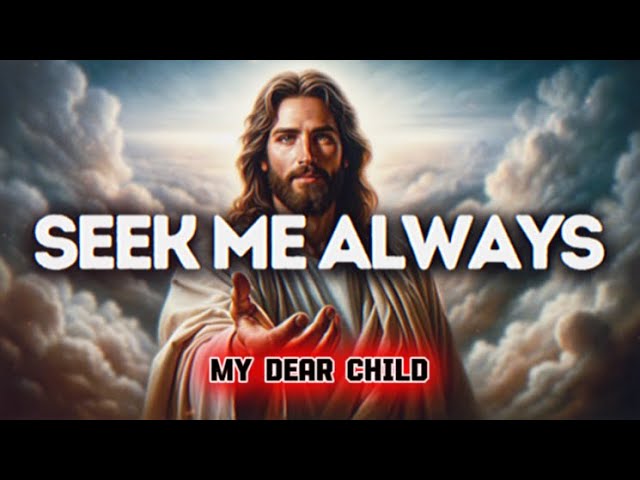 SEEK Me Always Gods Message Now God Message Today God Message For You God Says God Message God Says