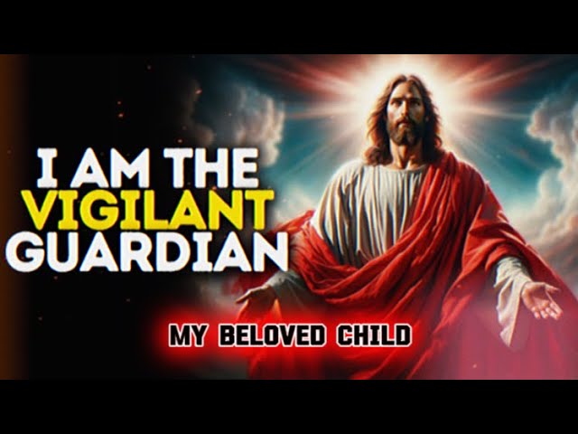 I AM The Vigilant Guardian Gods Message Now God Message Today God Message For You God Says God