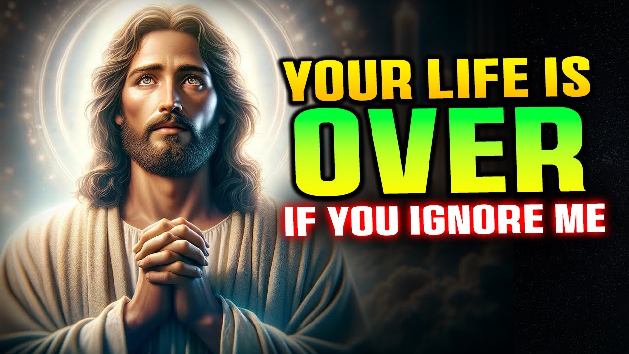 Your Life Is Over If You Ignore Me | God Message Today |