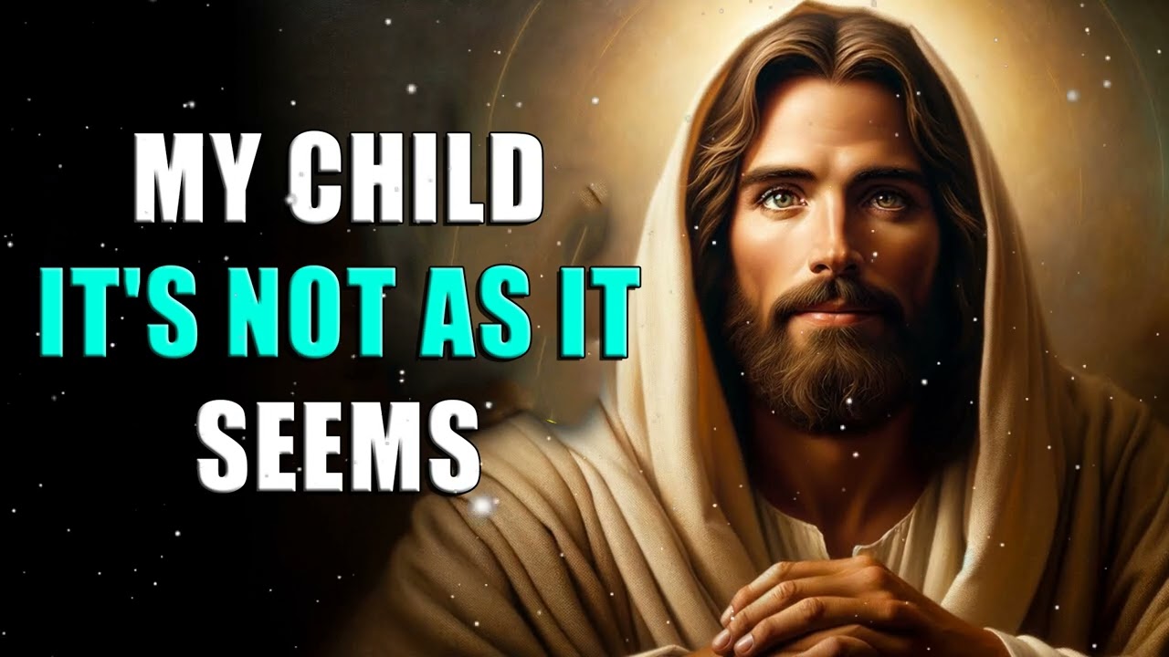 MY CHILD IT’S NOT AS IT SEEMS | God Message Today |