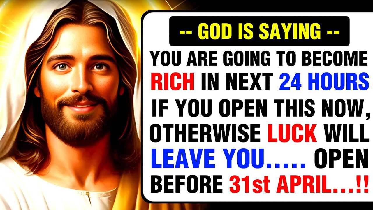 GOD IS SAYING – YOU ARE GOING TO BECOME RICH IN NEXT 24 HOURS OPEN BEFORE 31st APRIL.. | God Message Today |