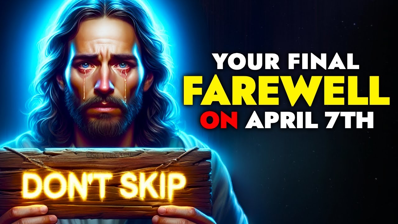 God Says ➨ Your Final Farewell on April 7th Don’t Ignore | God Message Today | God Tells