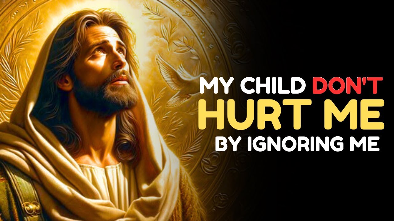 God says:- My Child Don’t Hurt me by Ignoring Me | God Message Today |