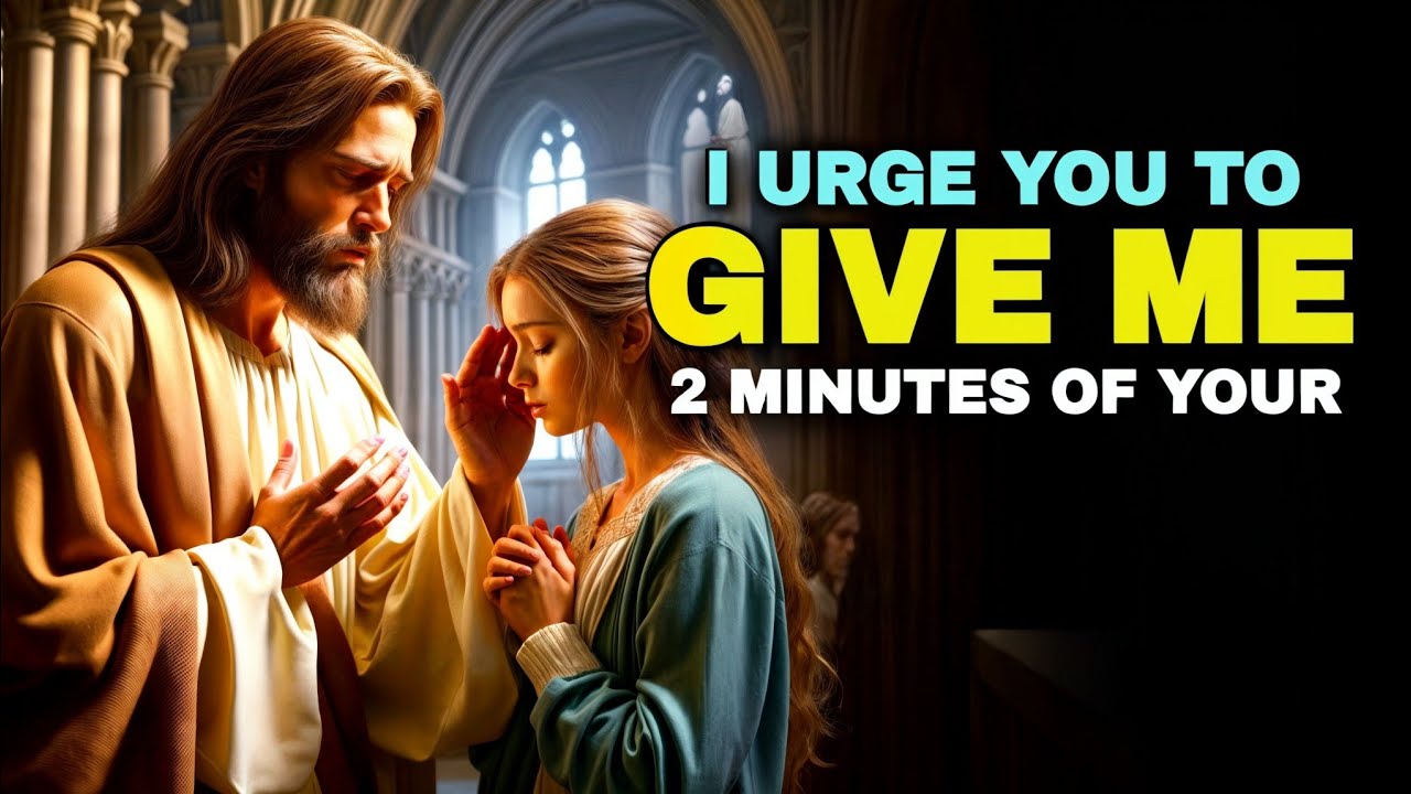 I URGE YOU TO GIVE ME 2 MINUTES OF YOUR | Gods Message Today |