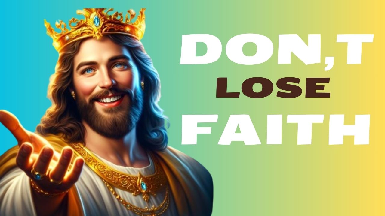 God Says : DON,T LOSE FAITH | God message jesus | God Tells |