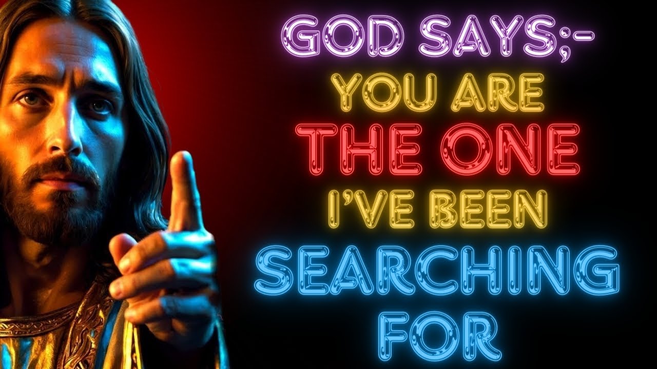 God Says :”YOU ARE THE ONE I’VE BEEN SEARCHING FOR” |God message jesus | God Tells |