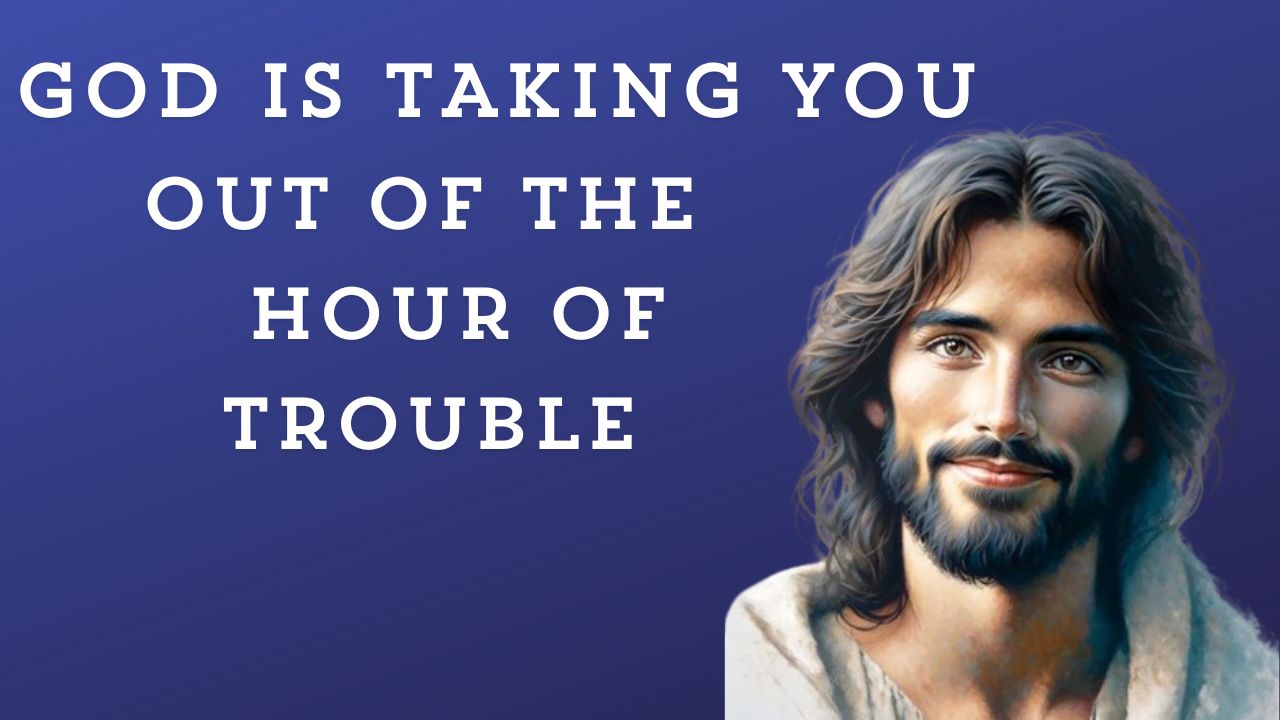 God Says : GOD IS TAKING YOU OUT OF THE HOUR OF TROUBLE | God message jesus | God Tells |