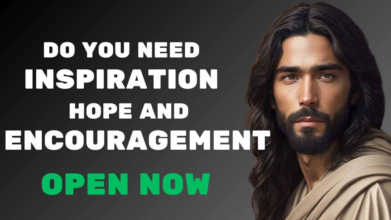 God Says :Do You Need Inspiration, Hope And Encouragement Then Open Now |  God message jesus | God Tells |