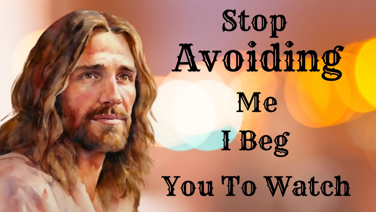 God Is Saying, Stop Avoiding Me, I Beg You To Watch This Today!| God message jesus | God Tells |