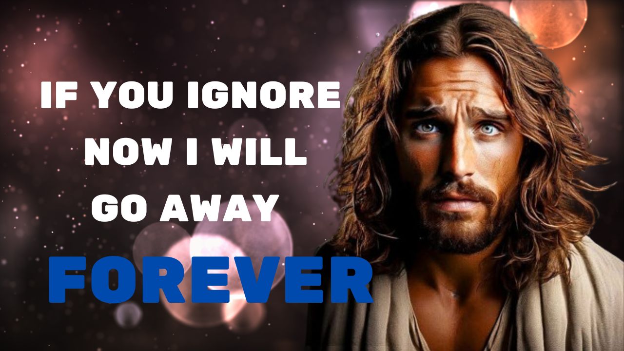 God Says : If you ignore me now i will go away forever | God message jesus | God Tells |