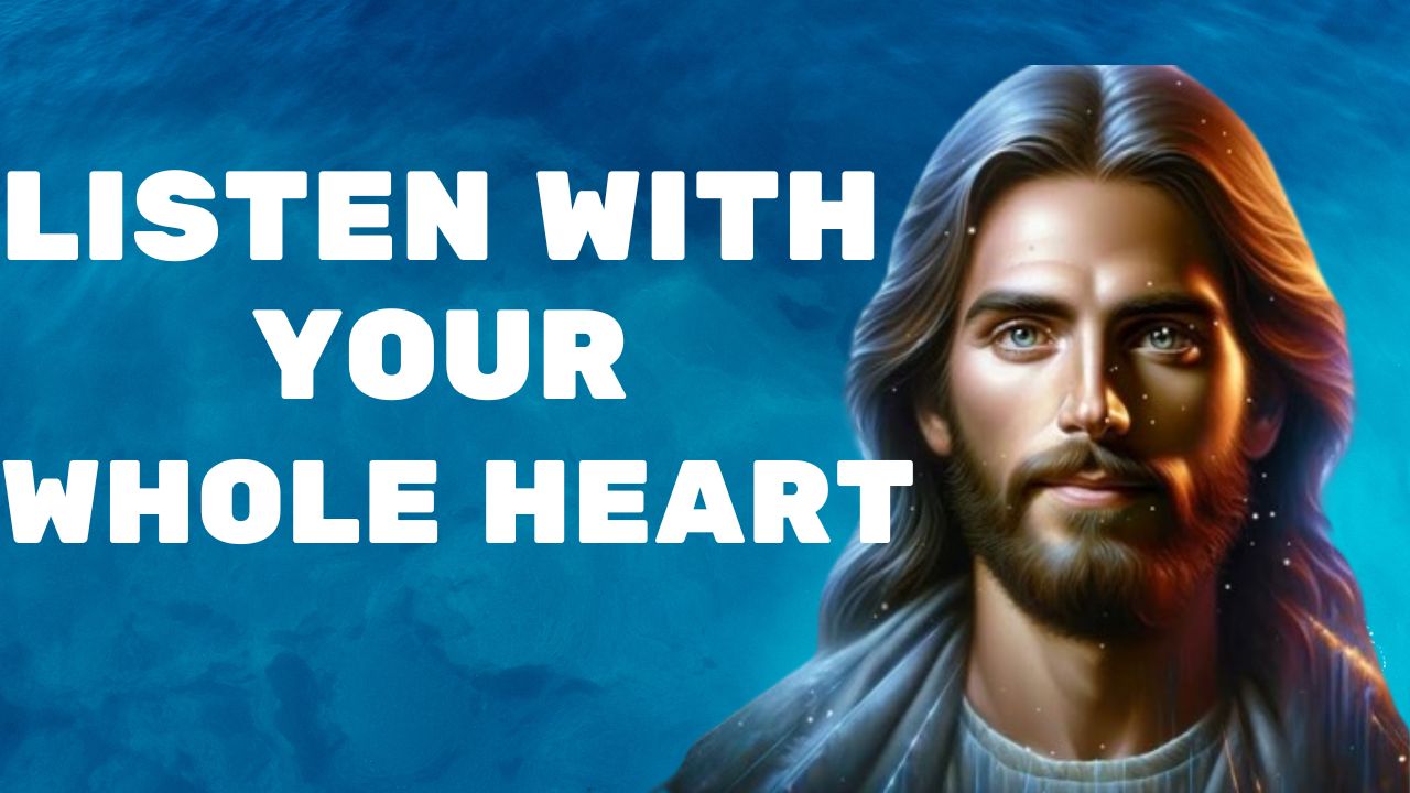 God Says : Listen With Your Whole Heart |  God message jesus | God Tells |