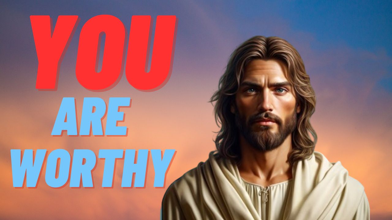 God Says : You are Worthy! | God message jesus | God Tells |