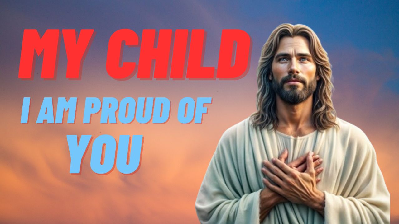 God Says : My child I am proud of you | God message jesus | God Tells |