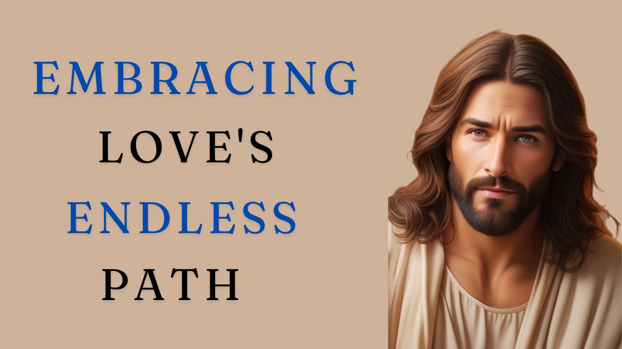 God Says: Embracing Love’s Endless Path | God message jesus | God Tells |