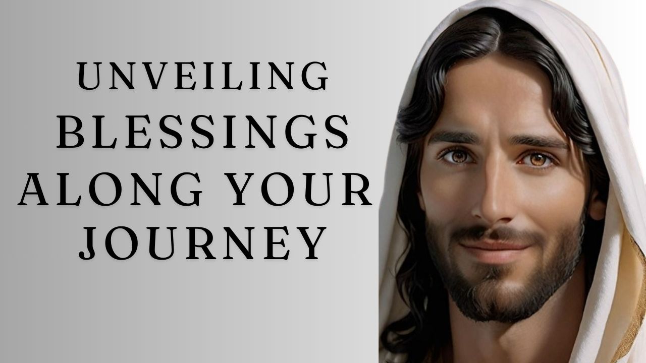 God Says : Unveiling Blessings Along Your Journey | God message jesus | God Tells |