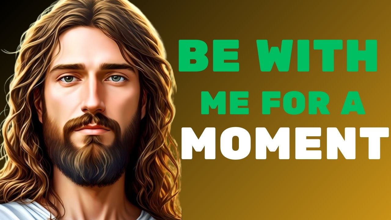 Be With Me For A Moment |God message jesus | God Tells |