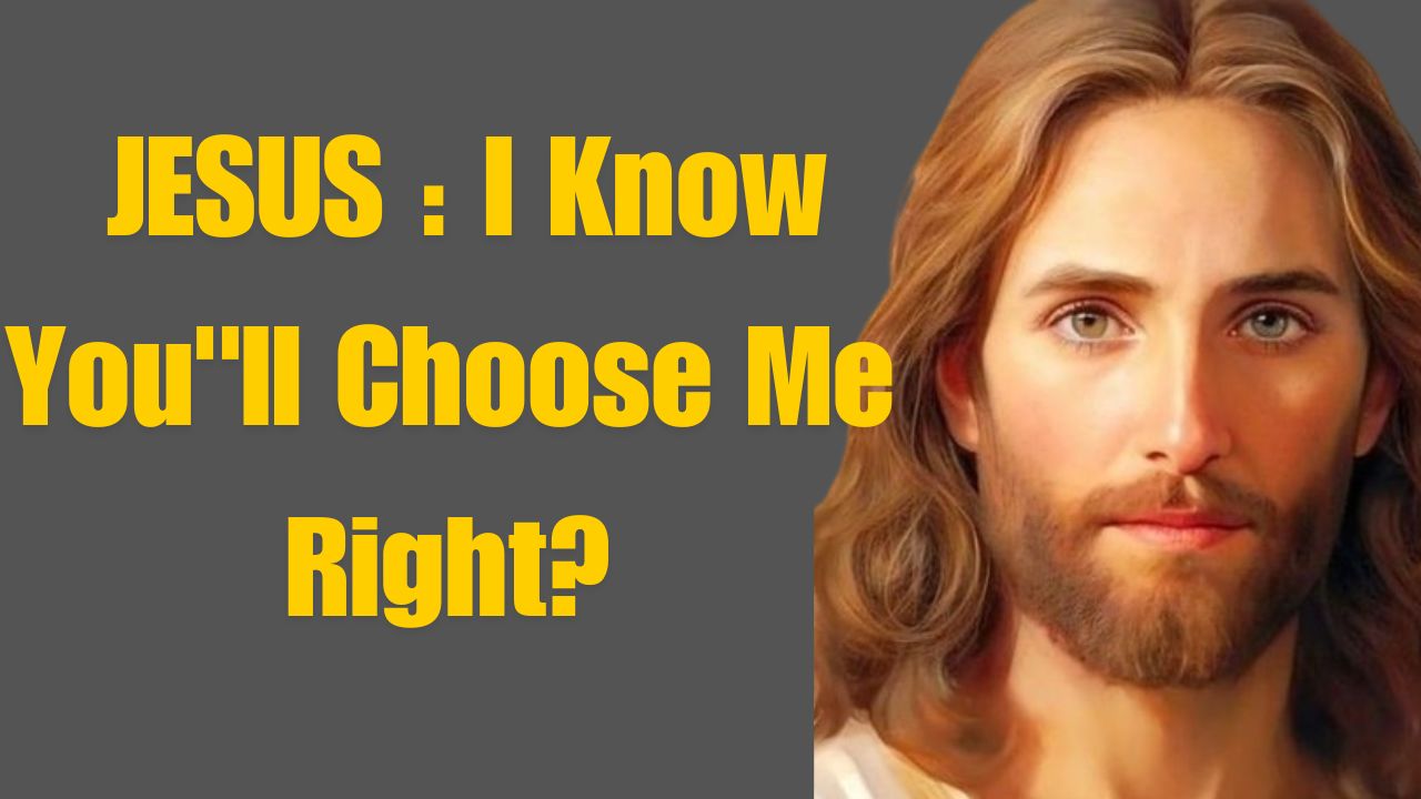 God Message For You Today | JESUS : I Know You”ll Choose Me Right? |God Says