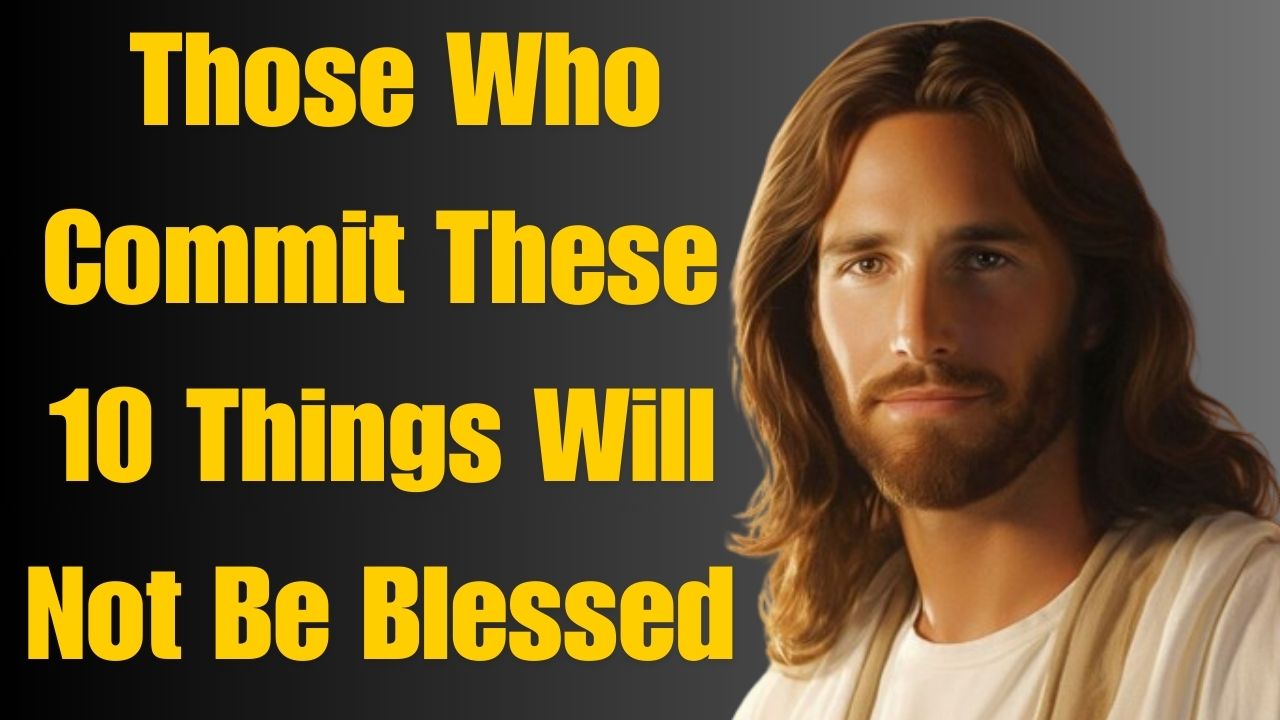 God Says: Those Who Commit These 10 Things Will Not Be Blessed