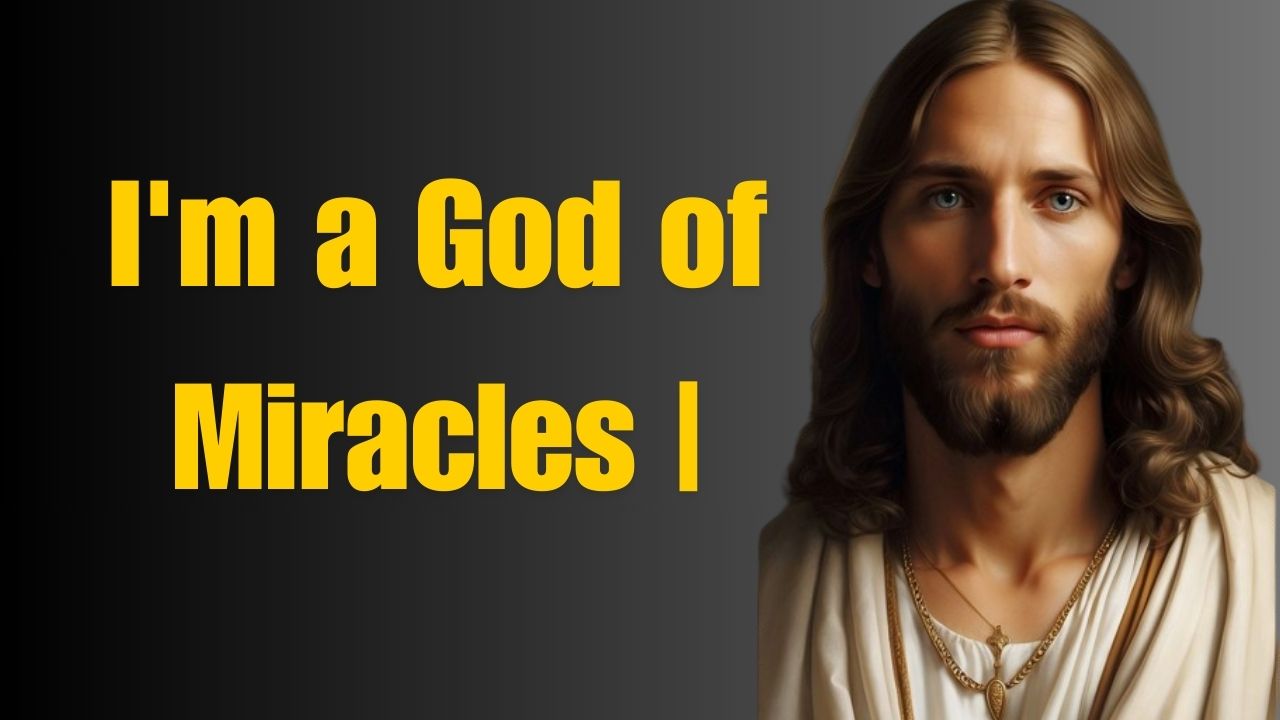 I’m a God of Miracles | God Says