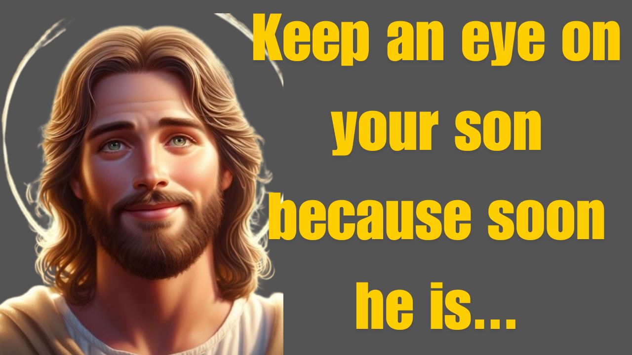 God Message Today | Keep an eye on your son because soon he is…