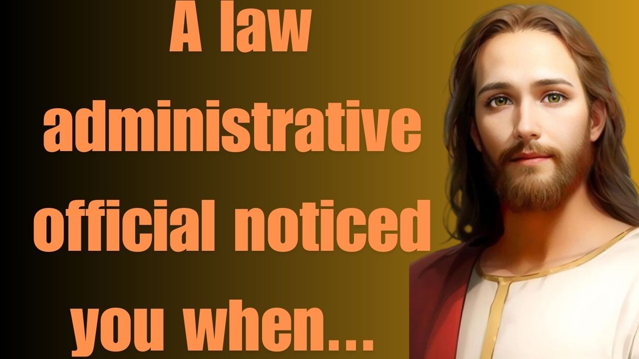 God Message Today | A law administrative official noticed you when…