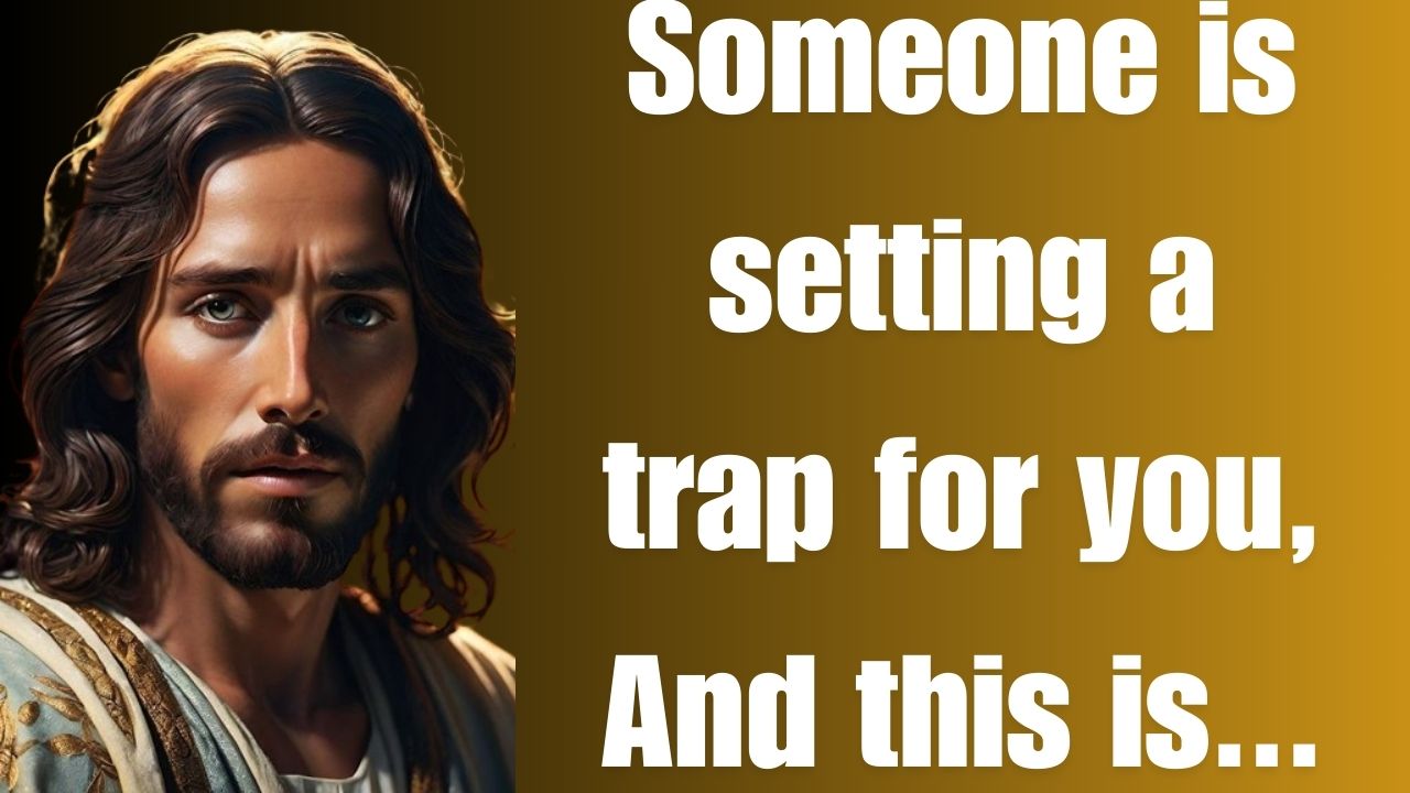 Someone is setting a trap for you, And this is…