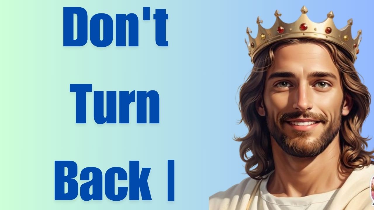 Don’t Turn Back | God Says