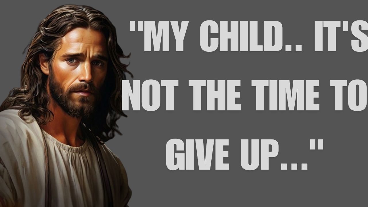 GOD:- “MY CHILD.. IT’S NOT THE TIME TO GIVE UP…”