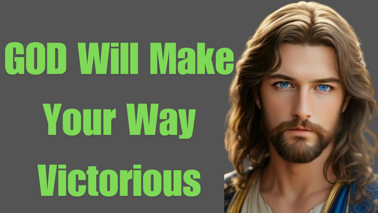 GOD Will Make Your Way Victorious