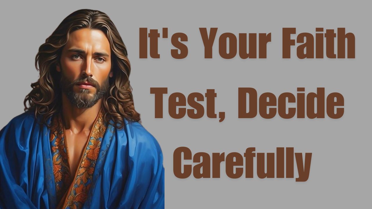 It’s Your Faith Test, Decide Carefully