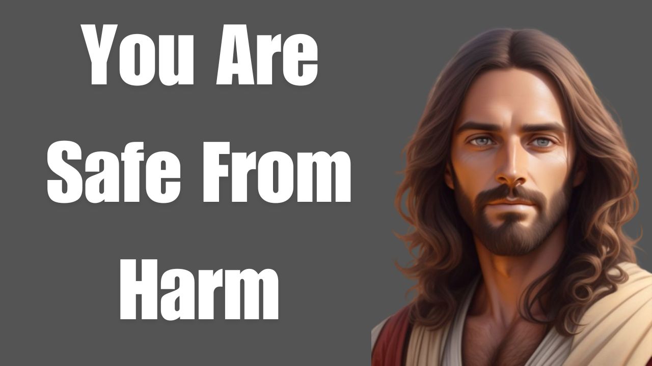 You Are Safe From Harm | God Says