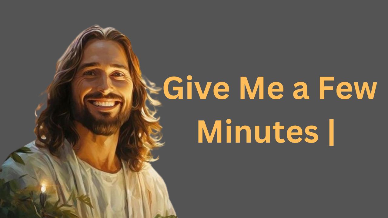 Give Me a Few Minutes | God Says | God Message Today