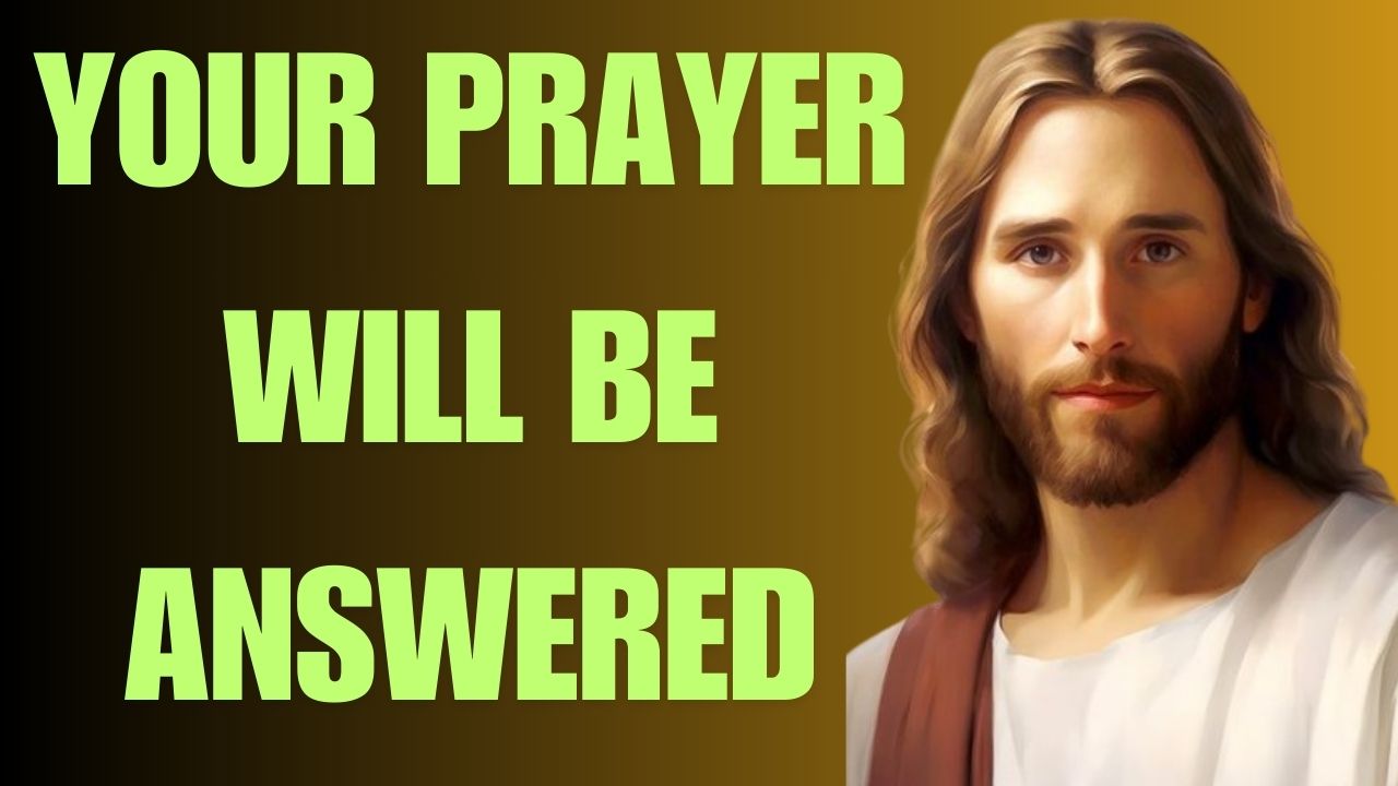 YOUR PRAYER WILL BE ANSWERED