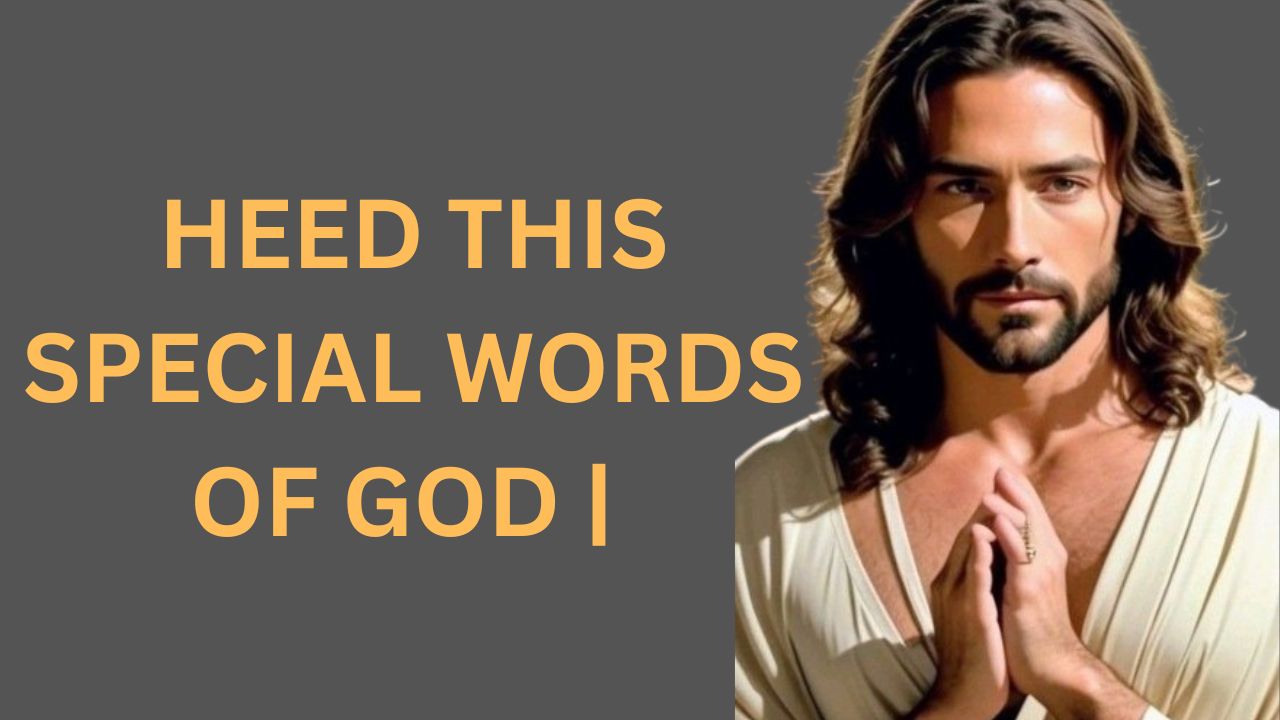 HEED THIS SPECIAL WORDS OF GOD | God’s Message Now