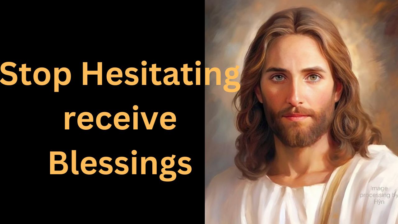 Stop Hesitating receive Blessings|God Says |God Message Today