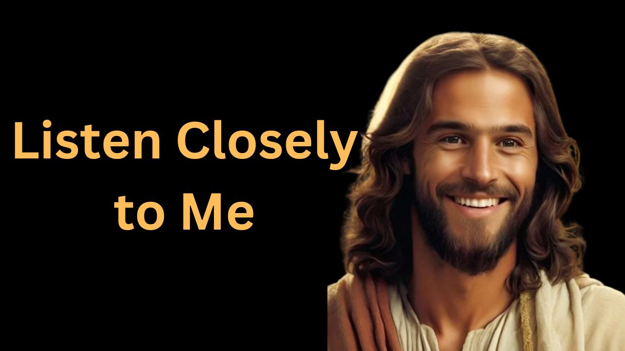 Listen Closely to Me | God Says | God Message Today