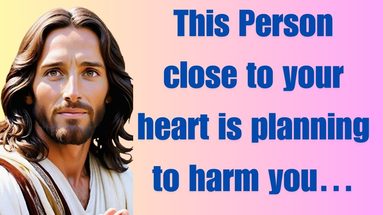 This Person close to your heart is planning to harm you…