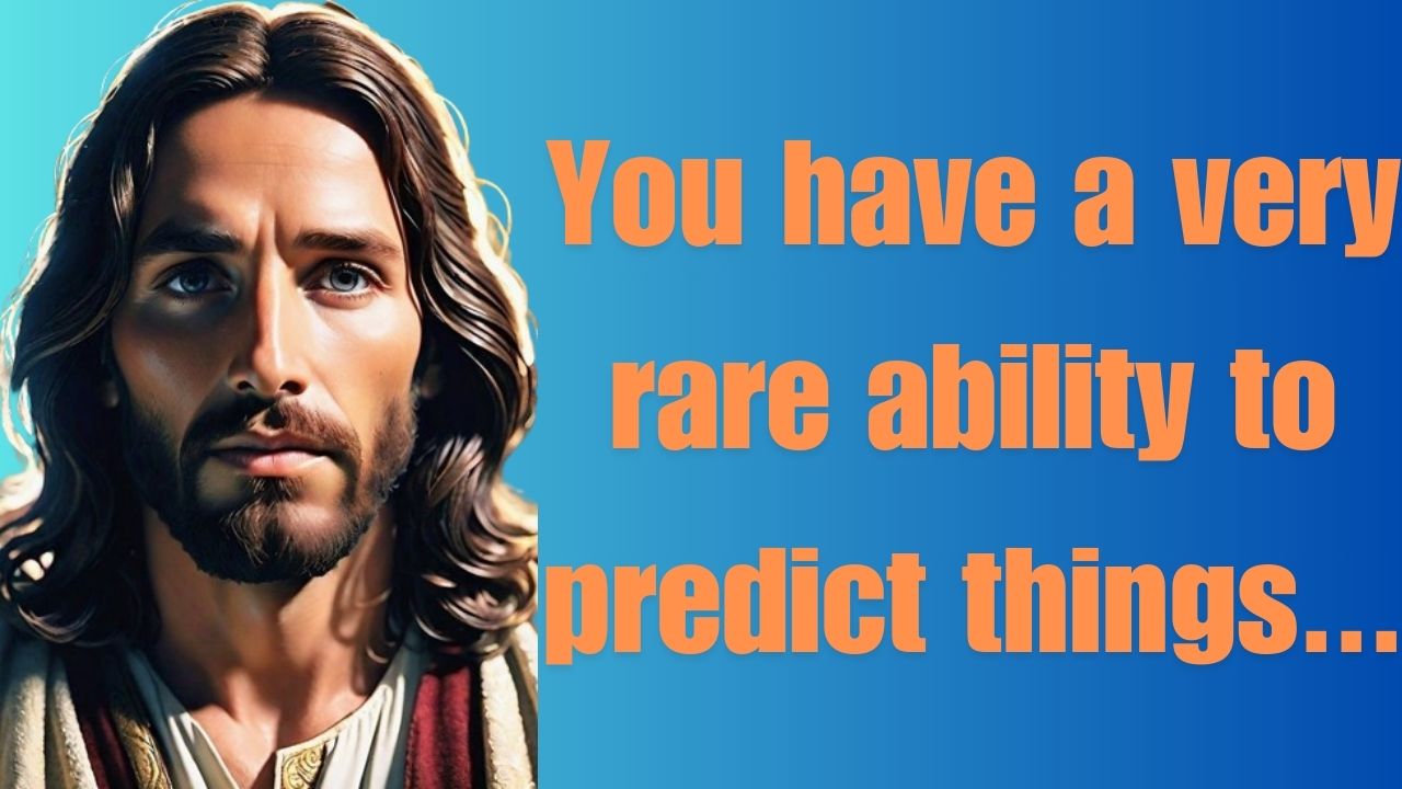 You have a very rare ability to predict things…