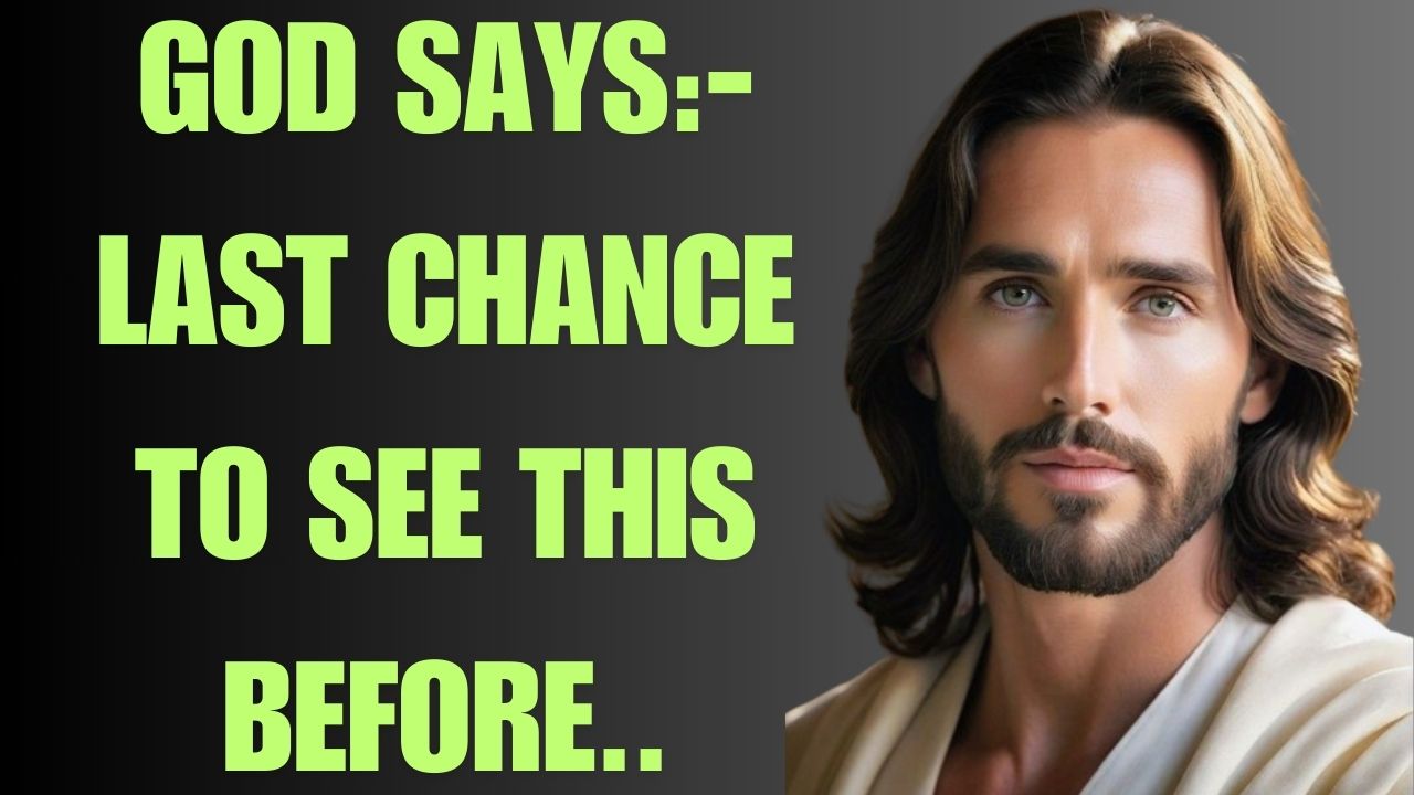 GOD SAYS:- LAST CHANCE TO SEE THIS BEFORE..