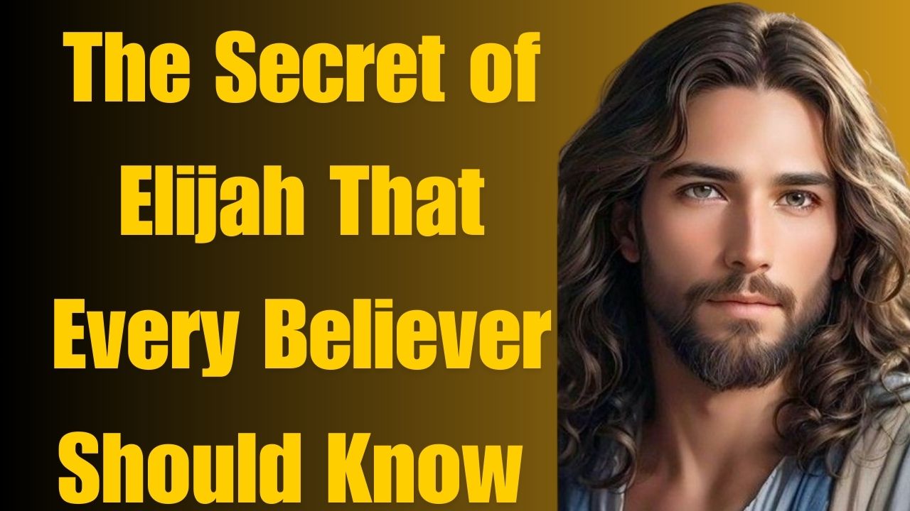 The Secret of Elijah That Every Believer Should Know