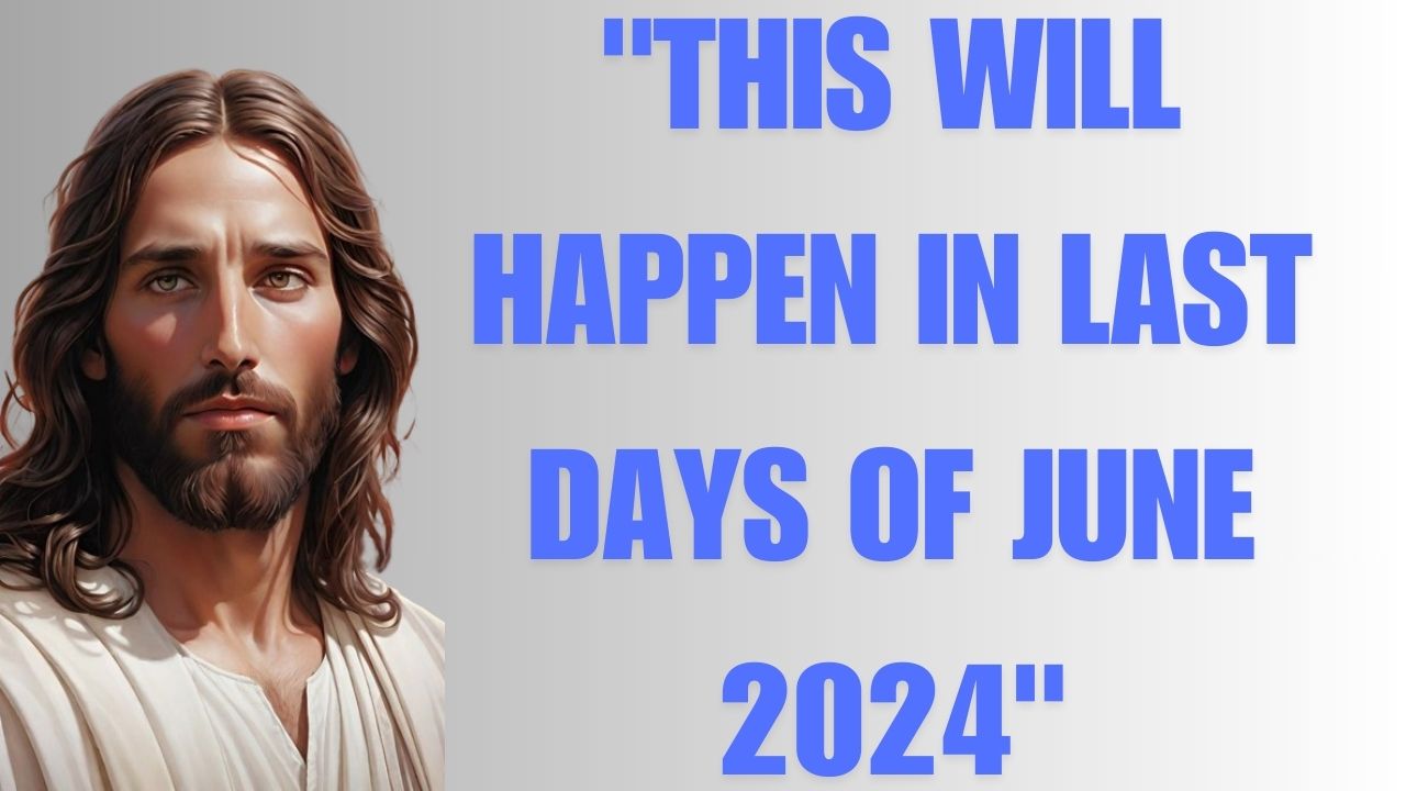 “THIS WILL HAPPEN IN LAST DAYS OF JUNE 2024”