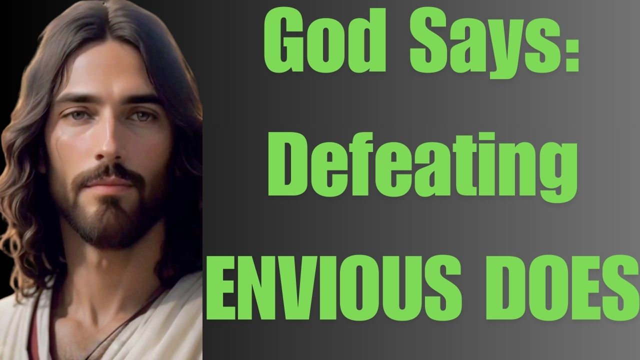 God Says: Defeating ENVIOUS DOES