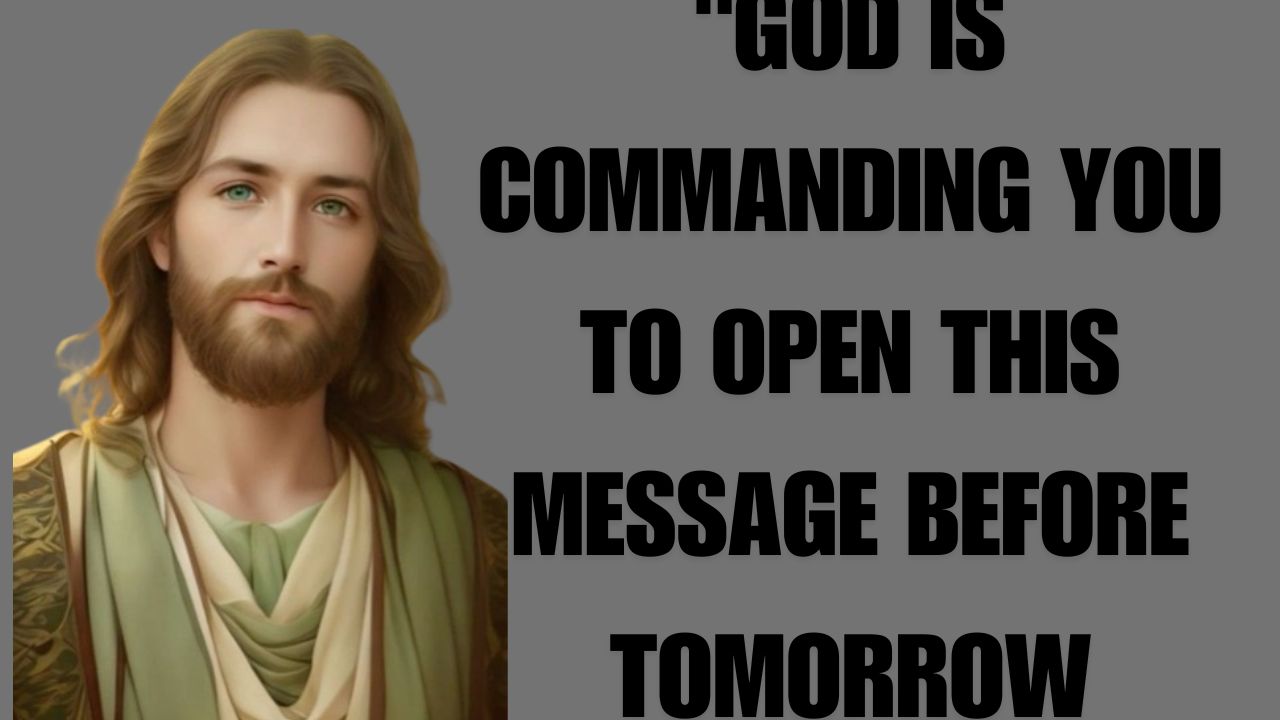 “GOD IS COMMANDING YOU TO OPEN THIS MESSAGE BEFORE TOMORROW