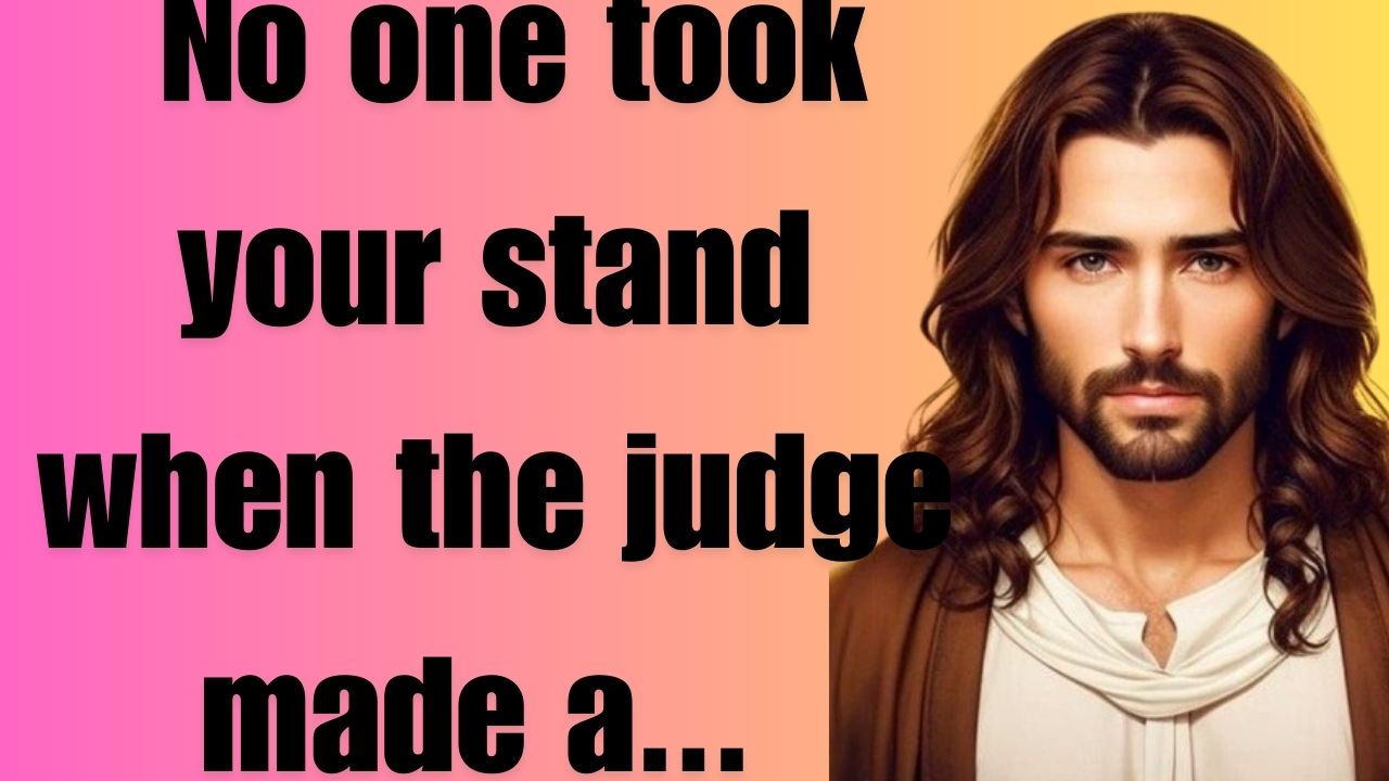 No one took your stand when the judge made a…