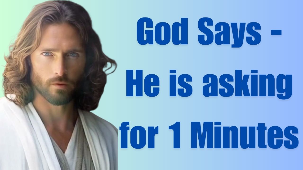 God Says – He is asking for 1 Minutes